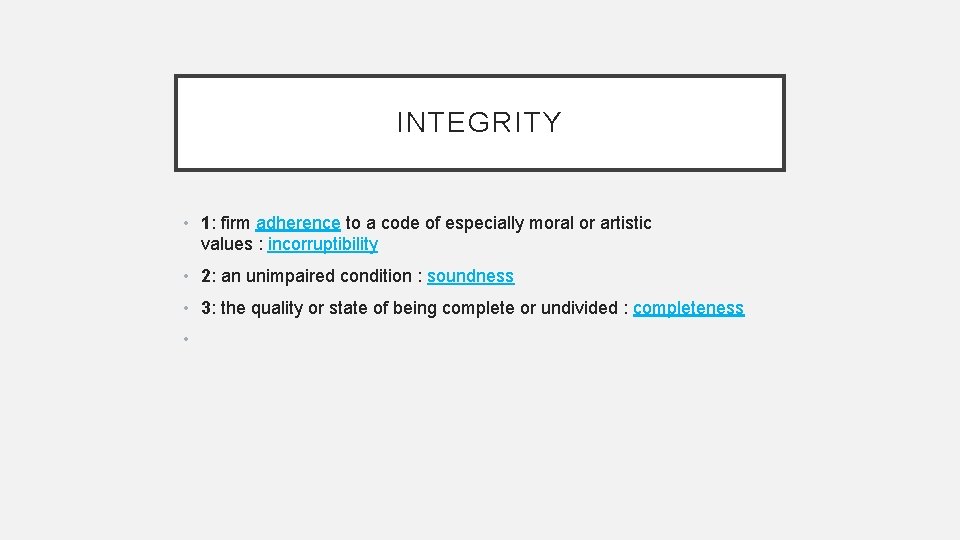 INTEGRITY • 1: firm adherence to a code of especially moral or artistic values