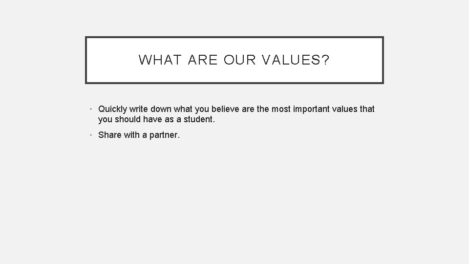 WHAT ARE OUR VALUES? • Quickly write down what you believe are the most