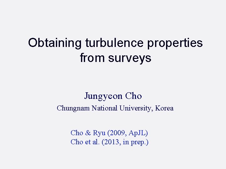 Obtaining turbulence properties from surveys Jungyeon Cho Chungnam National University, Korea Cho & Ryu