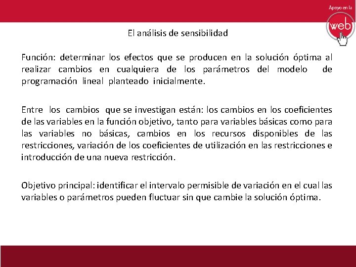 El análisis de sensibilidad Función: determinar los efectos que se producen en la solución