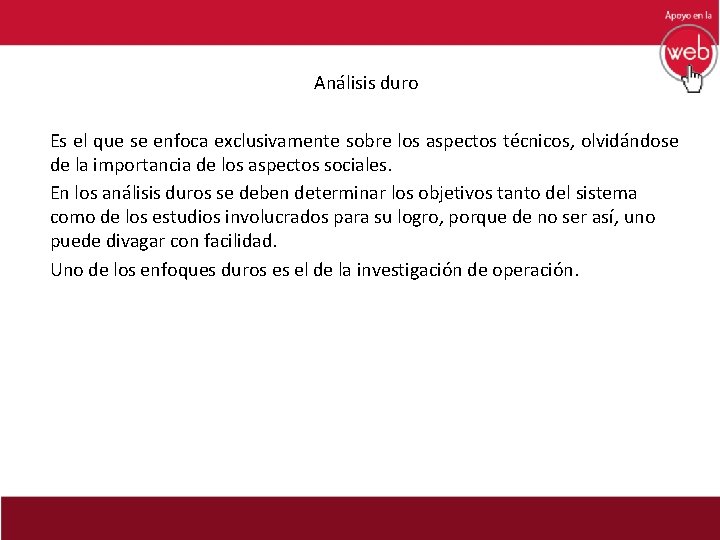 Análisis duro Es el que se enfoca exclusivamente sobre los aspectos técnicos, olvidándose de