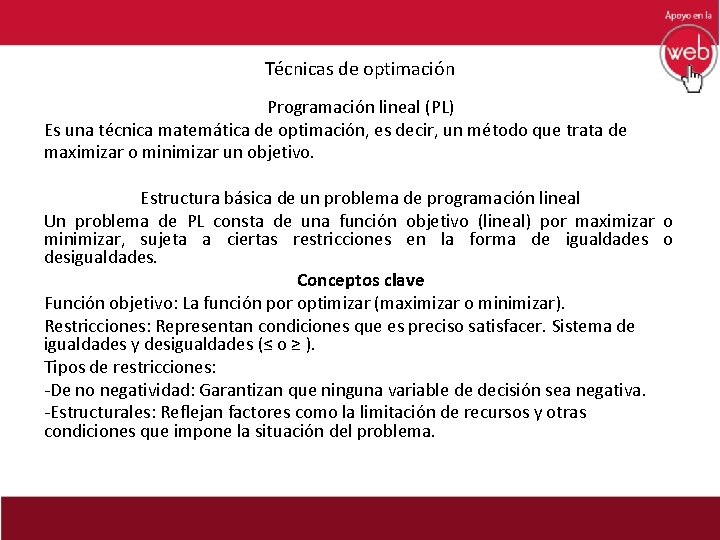 Técnicas de optimación Programación lineal (PL) Es una técnica matemática de optimación, es decir,