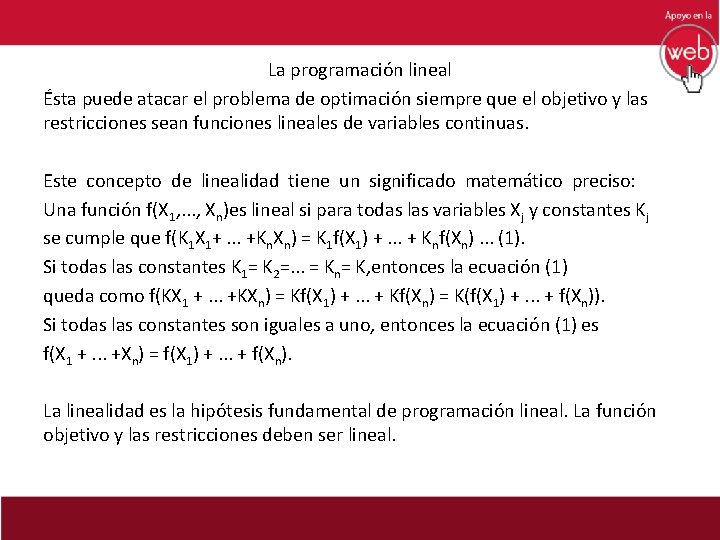 La programación lineal Ésta puede atacar el problema de optimación siempre que el objetivo