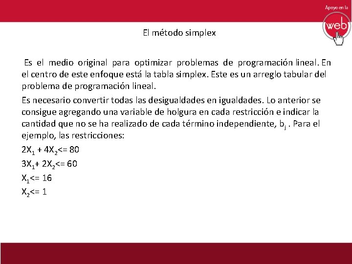 El método simplex Es el medio original para optimizar problemas de programación lineal. En