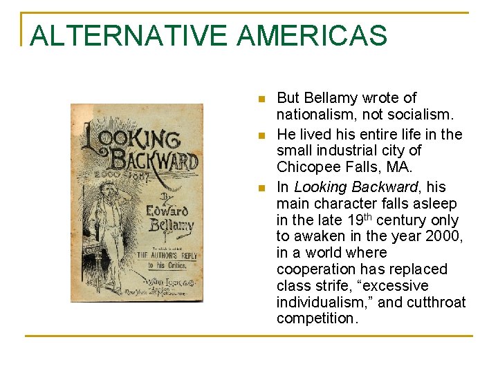 ALTERNATIVE AMERICAS n n n But Bellamy wrote of nationalism, not socialism. He lived