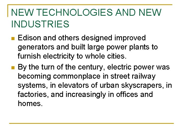 NEW TECHNOLOGIES AND NEW INDUSTRIES n n Edison and others designed improved generators and