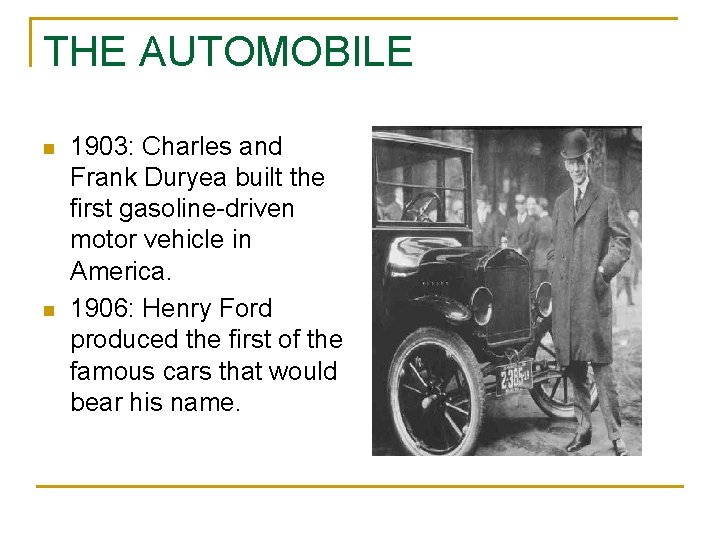 THE AUTOMOBILE n n 1903: Charles and Frank Duryea built the first gasoline-driven motor