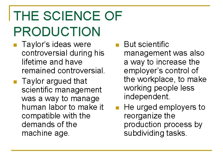 THE SCIENCE OF PRODUCTION n n Taylor’s ideas were controversial during his lifetime and