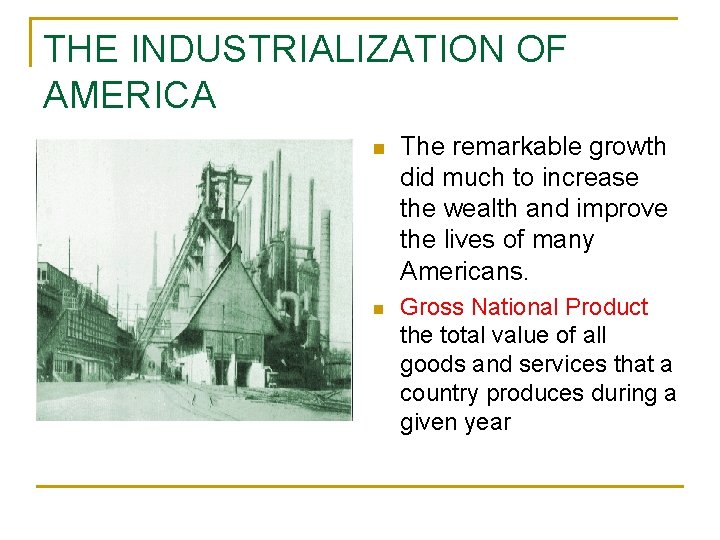 THE INDUSTRIALIZATION OF AMERICA n The remarkable growth did much to increase the wealth