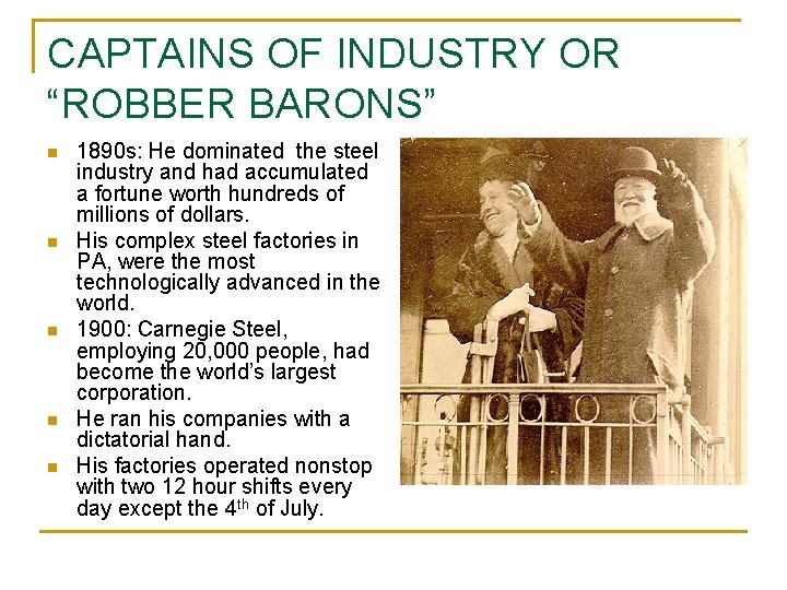 CAPTAINS OF INDUSTRY OR “ROBBER BARONS” n n n 1890 s: He dominated the