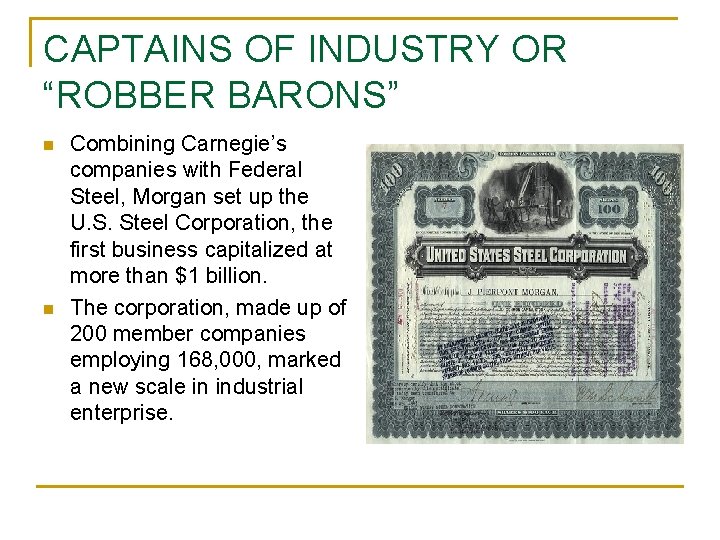 CAPTAINS OF INDUSTRY OR “ROBBER BARONS” n n Combining Carnegie’s companies with Federal Steel,