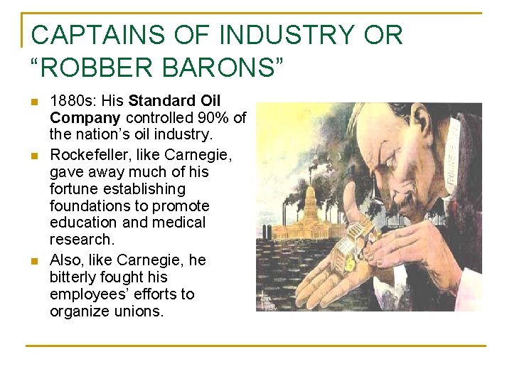 CAPTAINS OF INDUSTRY OR “ROBBER BARONS” n n n 1880 s: His Standard Oil