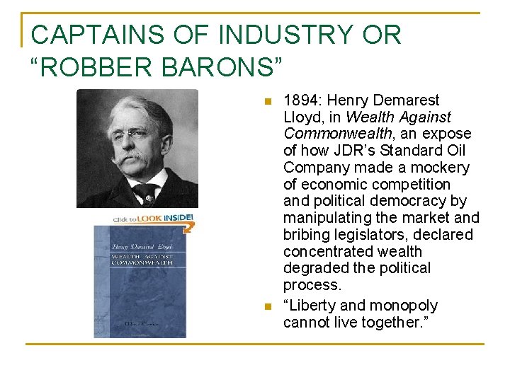 CAPTAINS OF INDUSTRY OR “ROBBER BARONS” n n 1894: Henry Demarest Lloyd, in Wealth