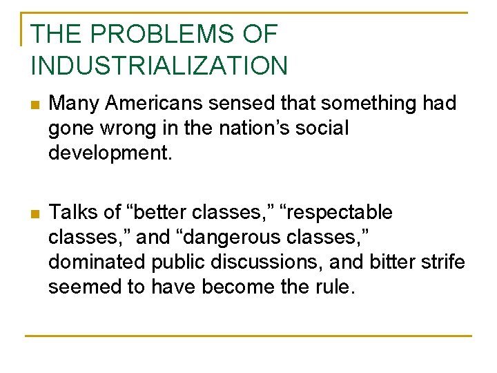 THE PROBLEMS OF INDUSTRIALIZATION n Many Americans sensed that something had gone wrong in