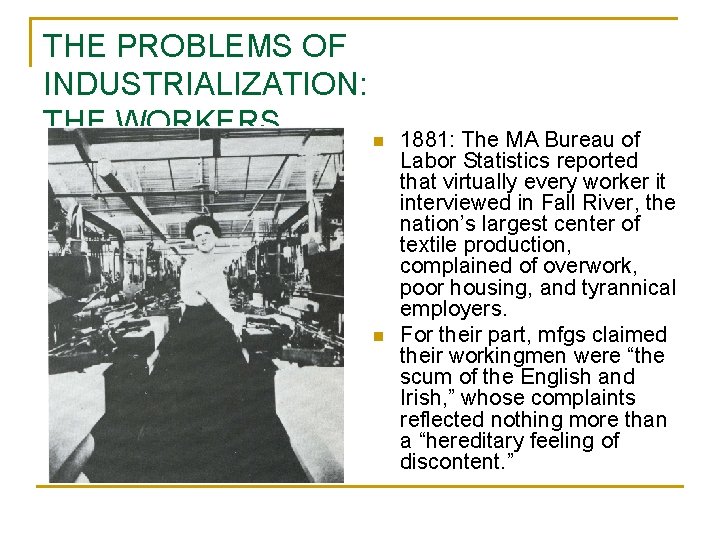 THE PROBLEMS OF INDUSTRIALIZATION: THE WORKERS n n 1881: The MA Bureau of Labor