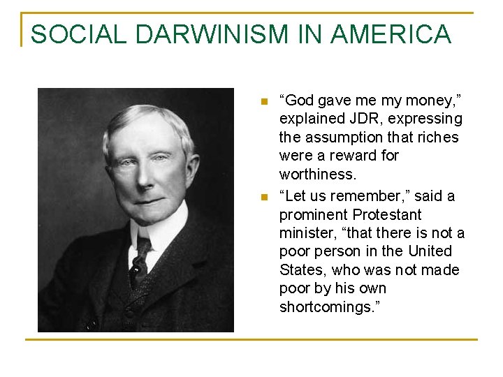 SOCIAL DARWINISM IN AMERICA n n “God gave me my money, ” explained JDR,