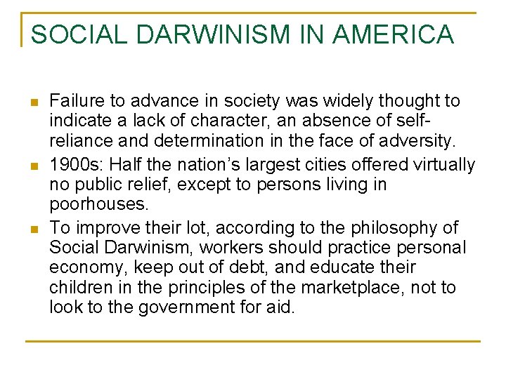 SOCIAL DARWINISM IN AMERICA n n n Failure to advance in society was widely