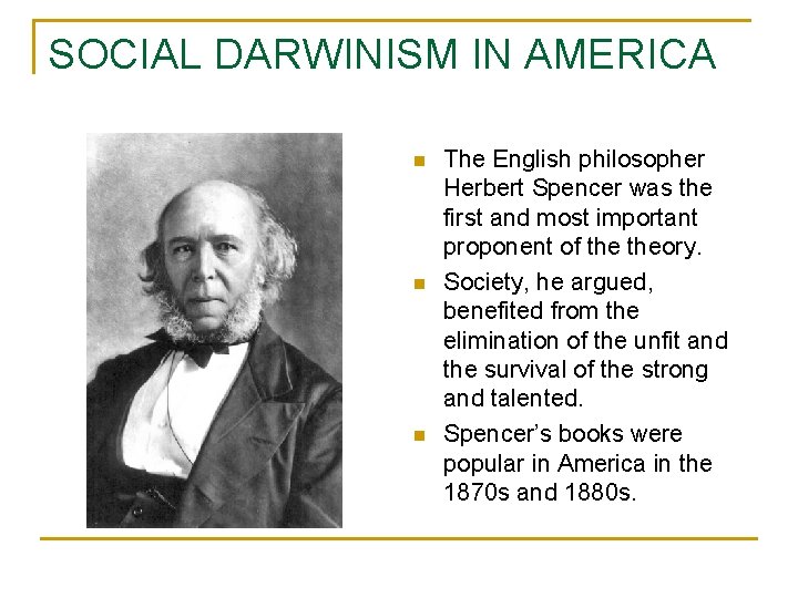 SOCIAL DARWINISM IN AMERICA n n n The English philosopher Herbert Spencer was the