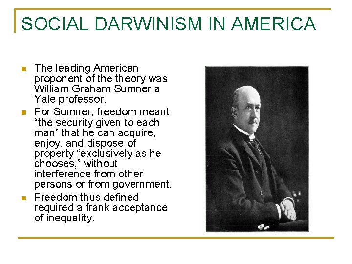 SOCIAL DARWINISM IN AMERICA n n n The leading American proponent of theory was