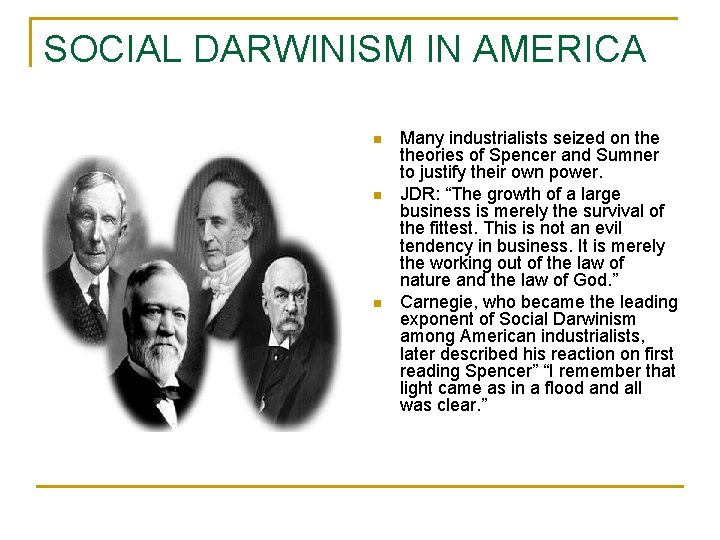 SOCIAL DARWINISM IN AMERICA n n n Many industrialists seized on theories of Spencer