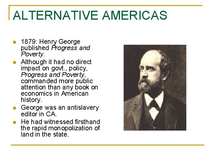 ALTERNATIVE AMERICAS n n 1879: Henry George published Progress and Poverty. Although it had