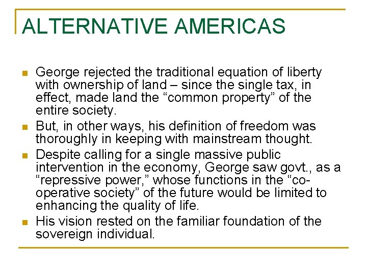 ALTERNATIVE AMERICAS n n George rejected the traditional equation of liberty with ownership of