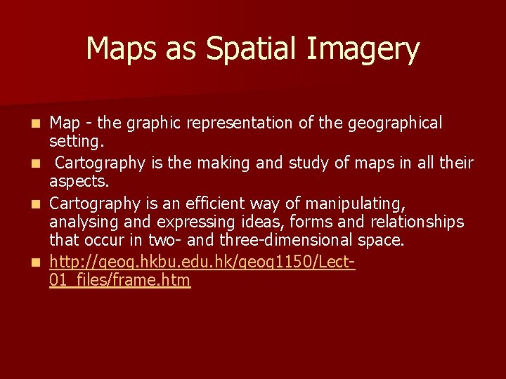 Maps as Spatial Imagery Map - the graphic representation of the geographical setting. n