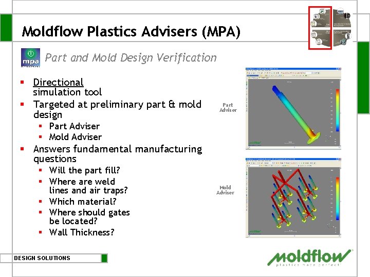 Moldflow Plastics Advisers (MPA) Part and Mold Design Verification § Directional simulation tool § Moldflow Plastics Advisers (MPA) Part and Mold Design Verification § Directional simulation tool §