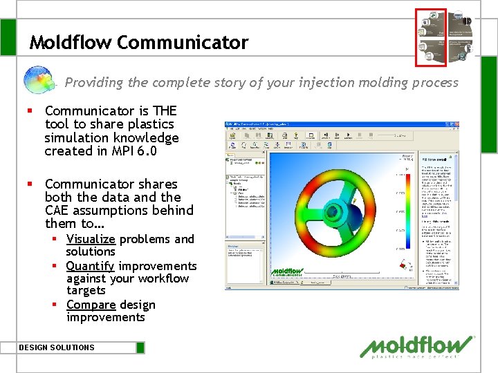 Moldflow Communicator Providing the complete story of your injection molding process § Communicator is Moldflow Communicator Providing the complete story of your injection molding process § Communicator is