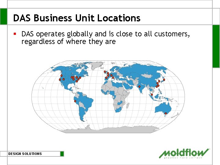 DAS Business Unit Locations § DAS operates globally and is close to all customers, DAS Business Unit Locations § DAS operates globally and is close to all customers,