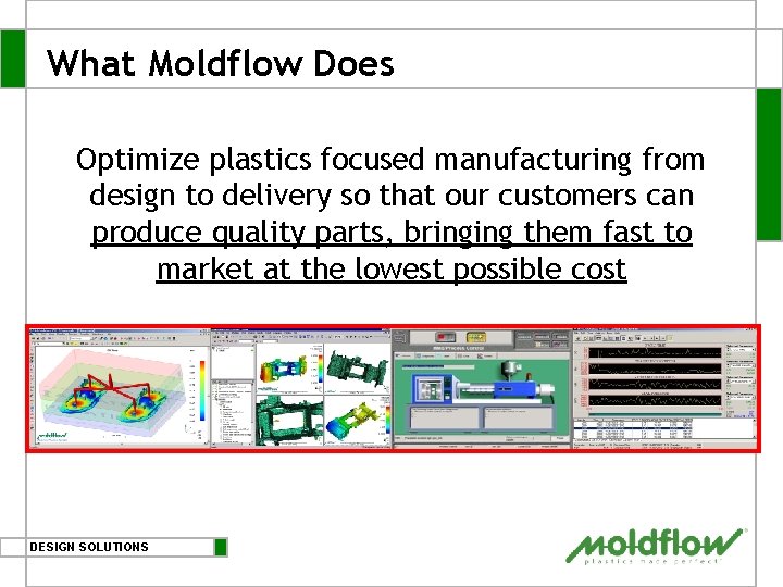 What Moldflow Does Optimize plastics focused manufacturing from design to delivery so that our What Moldflow Does Optimize plastics focused manufacturing from design to delivery so that our