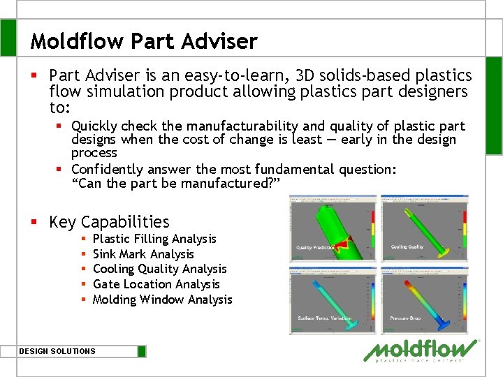 Moldflow Part Adviser § Part Adviser is an easy-to-learn, 3 D solids-based plastics flow Moldflow Part Adviser § Part Adviser is an easy-to-learn, 3 D solids-based plastics flow