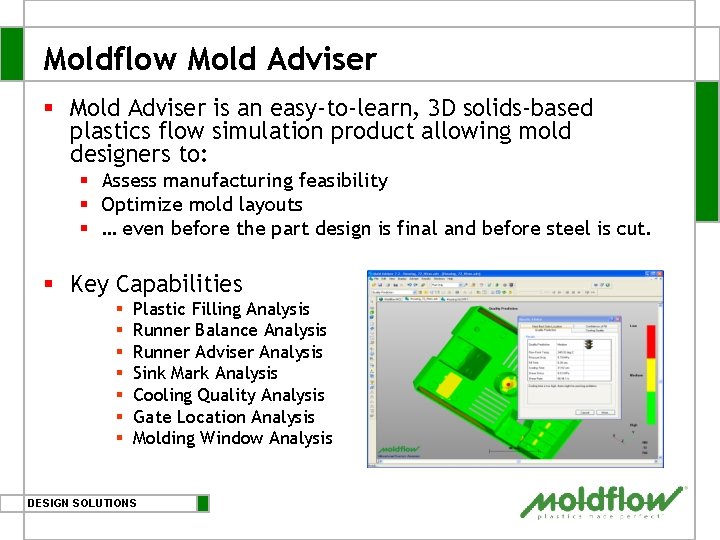 Moldflow Mold Adviser § Mold Adviser is an easy-to-learn, 3 D solids-based plastics flow Moldflow Mold Adviser § Mold Adviser is an easy-to-learn, 3 D solids-based plastics flow