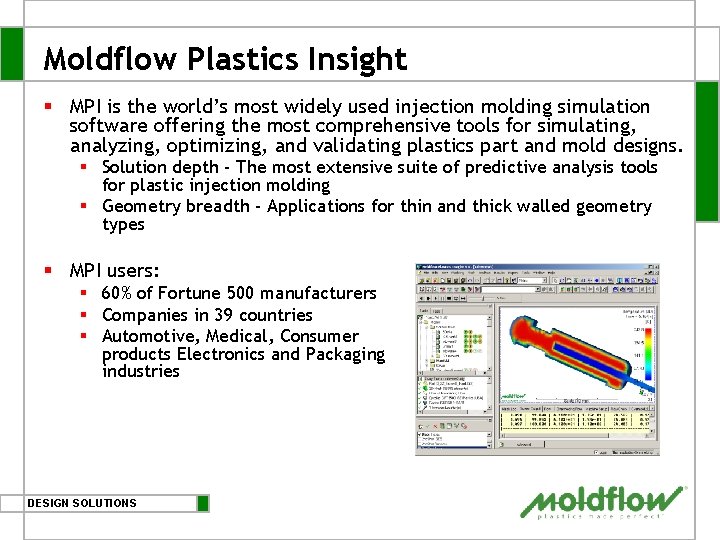 Moldflow Plastics Insight § MPI is the world’s most widely used injection molding simulation Moldflow Plastics Insight § MPI is the world’s most widely used injection molding simulation