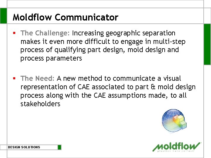 Moldflow Communicator § The Challenge: Increasing geographic separation makes it even more difficult to Moldflow Communicator § The Challenge: Increasing geographic separation makes it even more difficult to