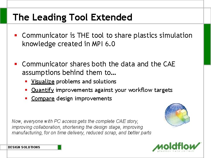 The Leading Tool Extended § Communicator is THE tool to share plastics simulation knowledge The Leading Tool Extended § Communicator is THE tool to share plastics simulation knowledge