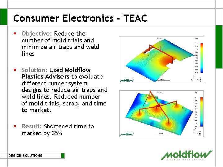 Consumer Electronics - TEAC § Objective: Reduce the number of mold trials and minimize Consumer Electronics - TEAC § Objective: Reduce the number of mold trials and minimize