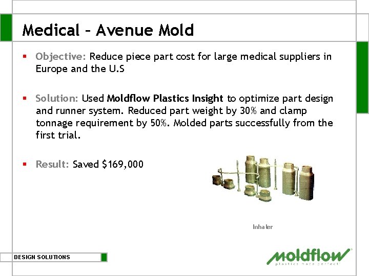 Medical – Avenue Mold § Objective: Reduce piece part cost for large medical suppliers Medical – Avenue Mold § Objective: Reduce piece part cost for large medical suppliers