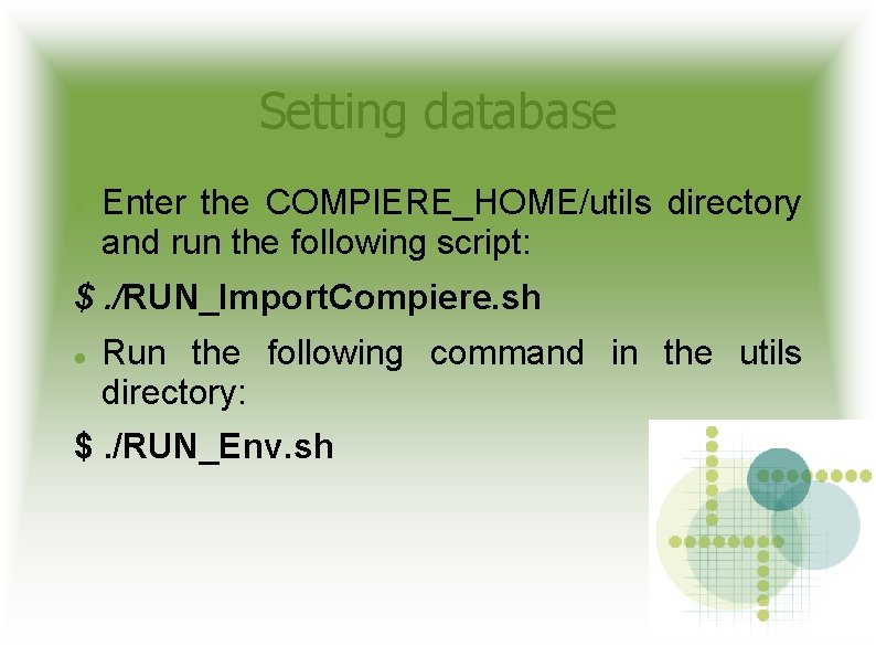 Setting database Enter the COMPIERE_HOME/utils directory and run the following script: $. /RUN_Import. Compiere.