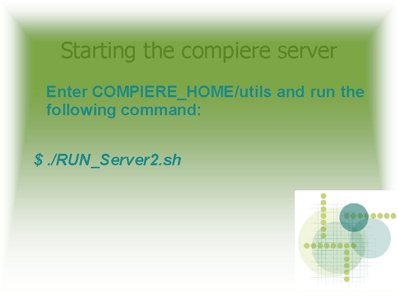 Starting the compiere server Enter COMPIERE_HOME/utils and run the following command: $. /RUN_Server 2.