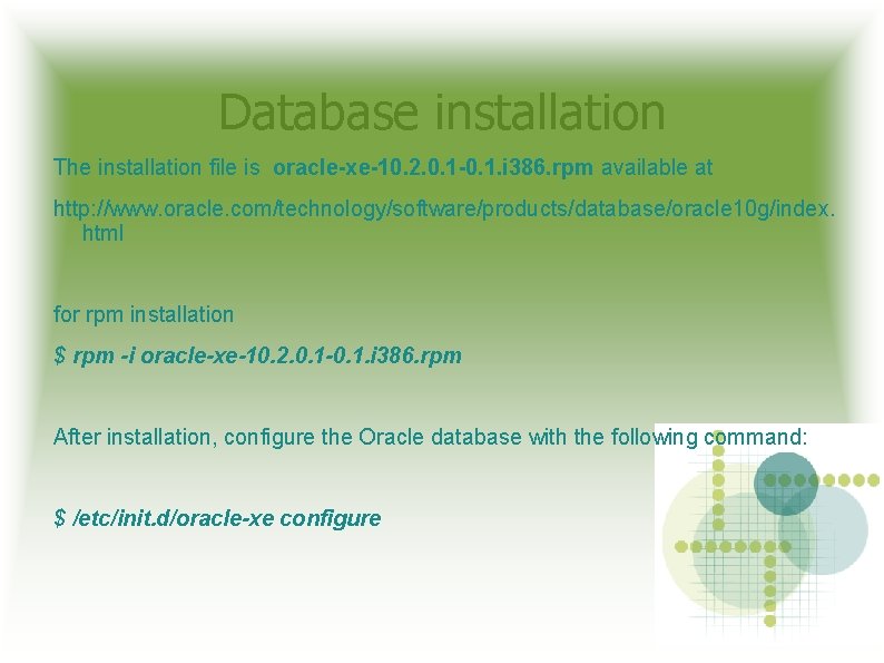 Database installation The installation file is oracle-xe-10. 2. 0. 1 -0. 1. i 386.