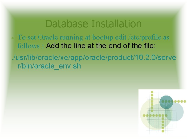 Database Installation To set Oracle running at bootup edit /etc/profile as follows : Add