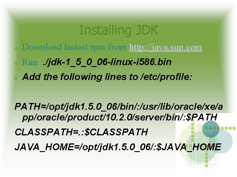 Installing JDK Download lastest rpm from http: //java. sun. com Run. /jdk-1_5_0_06 -linux-i 586.