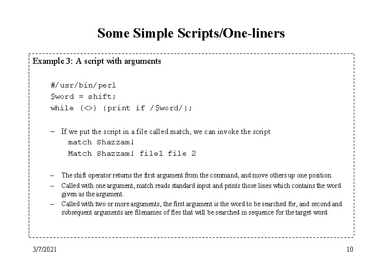 Some Simple Scripts/One-liners Example 3: A script with arguments #/usr/bin/perl $word = shift; while