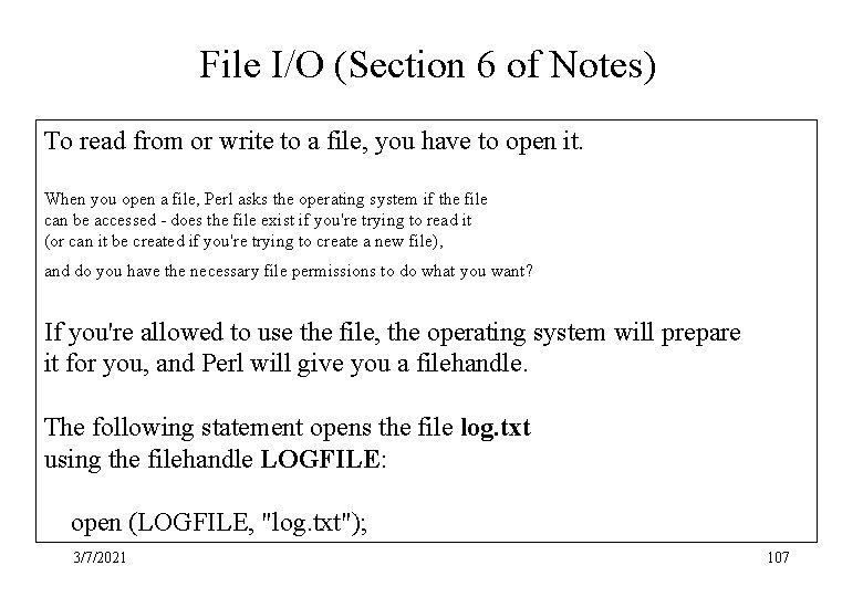 File I/O (Section 6 of Notes) To read from or write to a file,