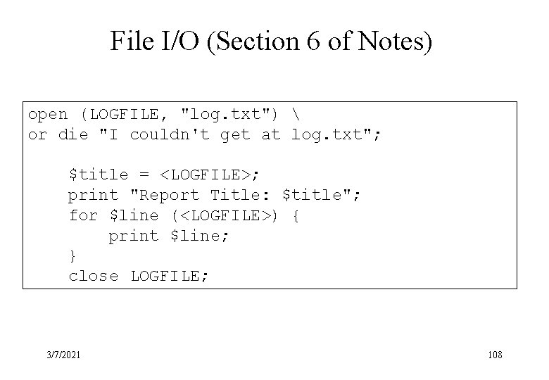 File I/O (Section 6 of Notes) open (LOGFILE, "log. txt")  or die "I