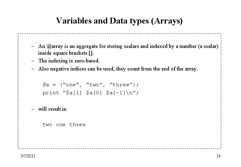 Variables and Data types (Arrays) – An @array is an aggregate for storing scalars