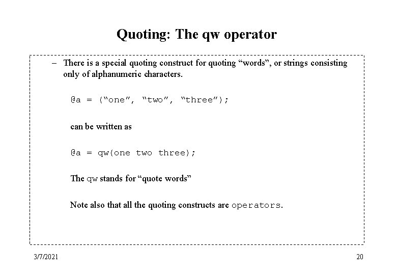 Quoting: The qw operator – There is a special quoting construct for quoting “words”,