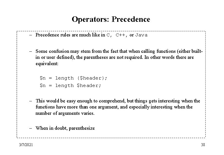 Operators: Precedence – Precedence rules are much like in C, C++, or Java –