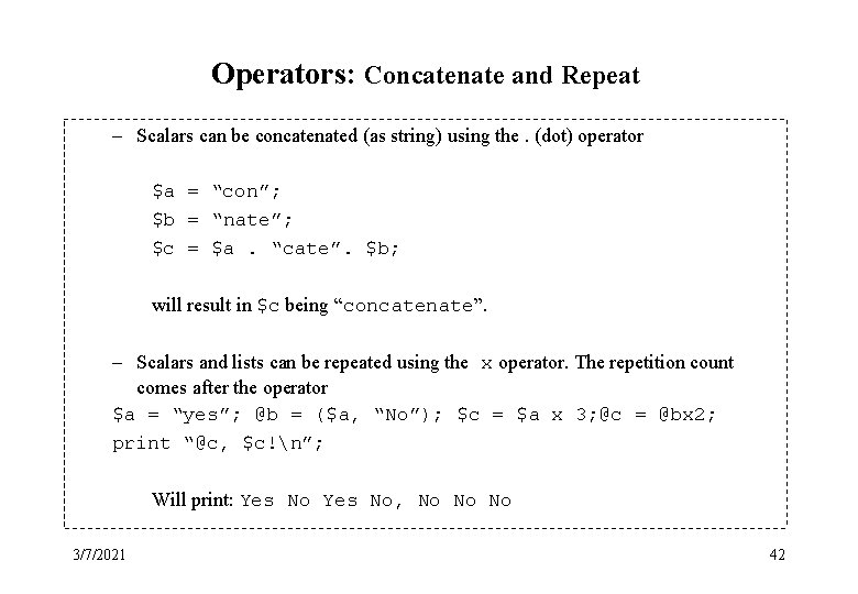 Operators: Concatenate and Repeat – Scalars can be concatenated (as string) using the. (dot)